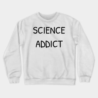 Science Addict Crewneck Sweatshirt